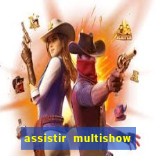 assistir multishow ao vivo